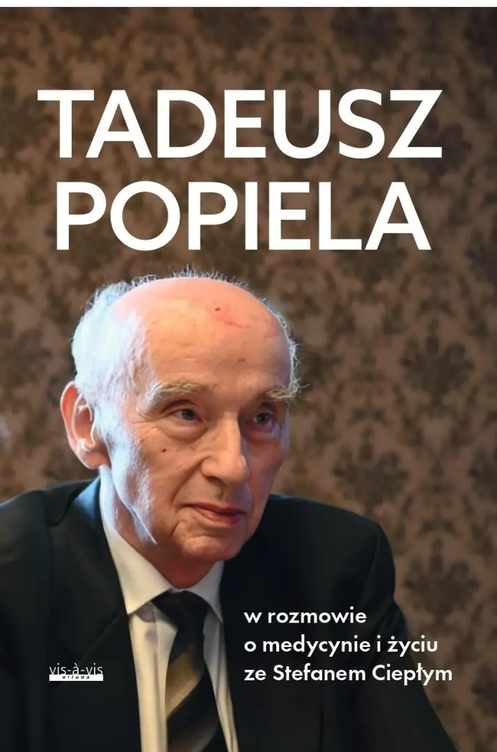 Książka - Tadeusz Popiela w rozmowie o medycynie i życiu ze Stefanem Ciepłym