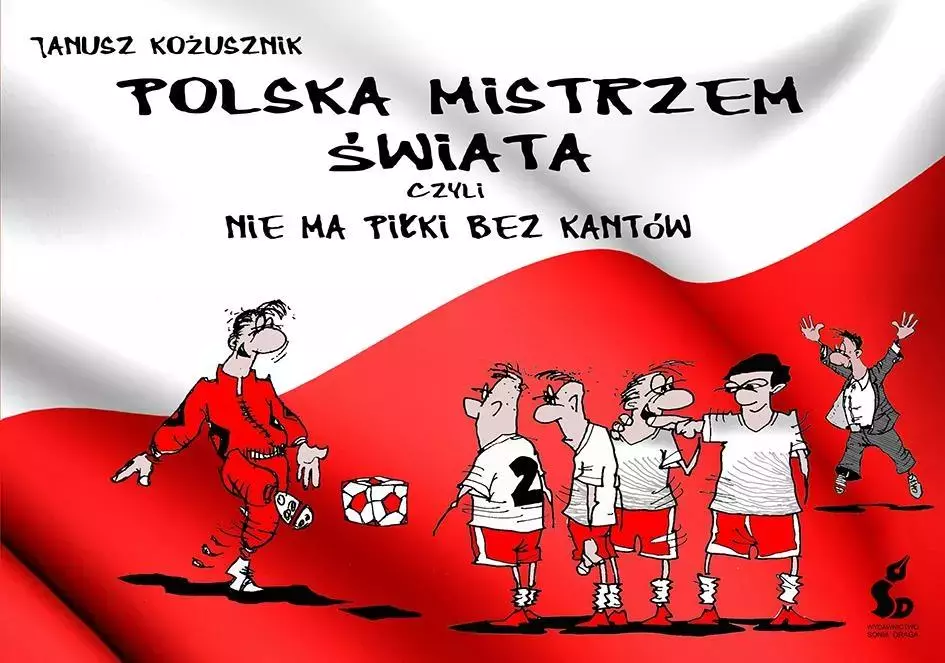 Książka - Polska mistrzem świata, czyli nie ma piłki bez kantów