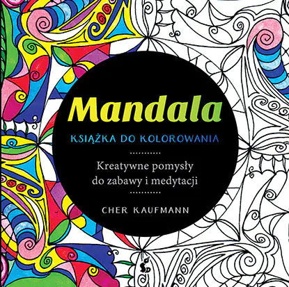 Książka - Mandala. Książka do kolorowania. Kreatywne pomysły do zabawy i medytacji