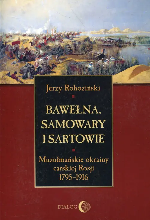 Książka - Bawełna, samowary i Sartowie. Muzułmańskie okrainy carskiej Rosji 1795-1916