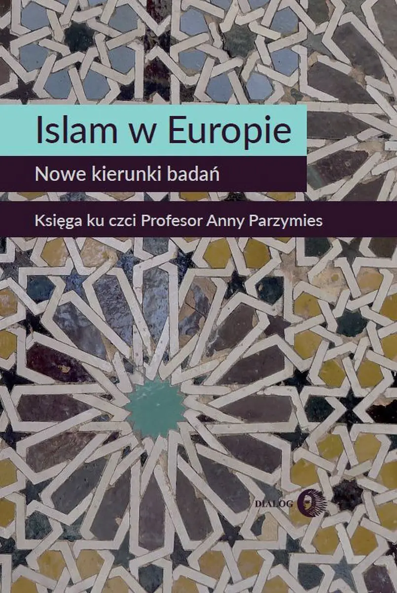 Książka - Islam w Europie. Nowe kierunki badań. Księga ku czci Profesor Anny Parzymies