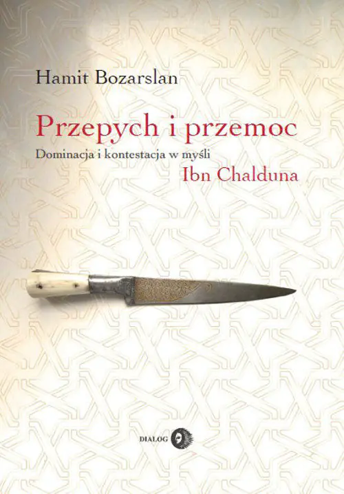 Książka - Przepych i przemoc. Dominacja i kontestacja w myśli Ibn Chalduna