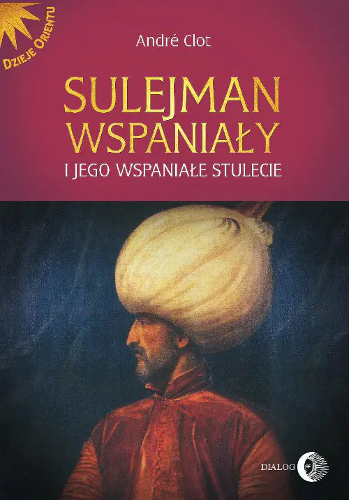 Książka - Sulejman Wspaniały i jego wspaniałe stulecie