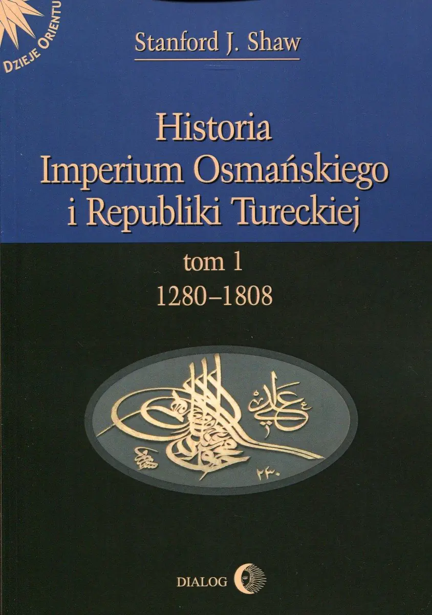 Książka - Historia Imperium Osmańskiego i Republiki Tureckiej. Tom 1. 1208-1808