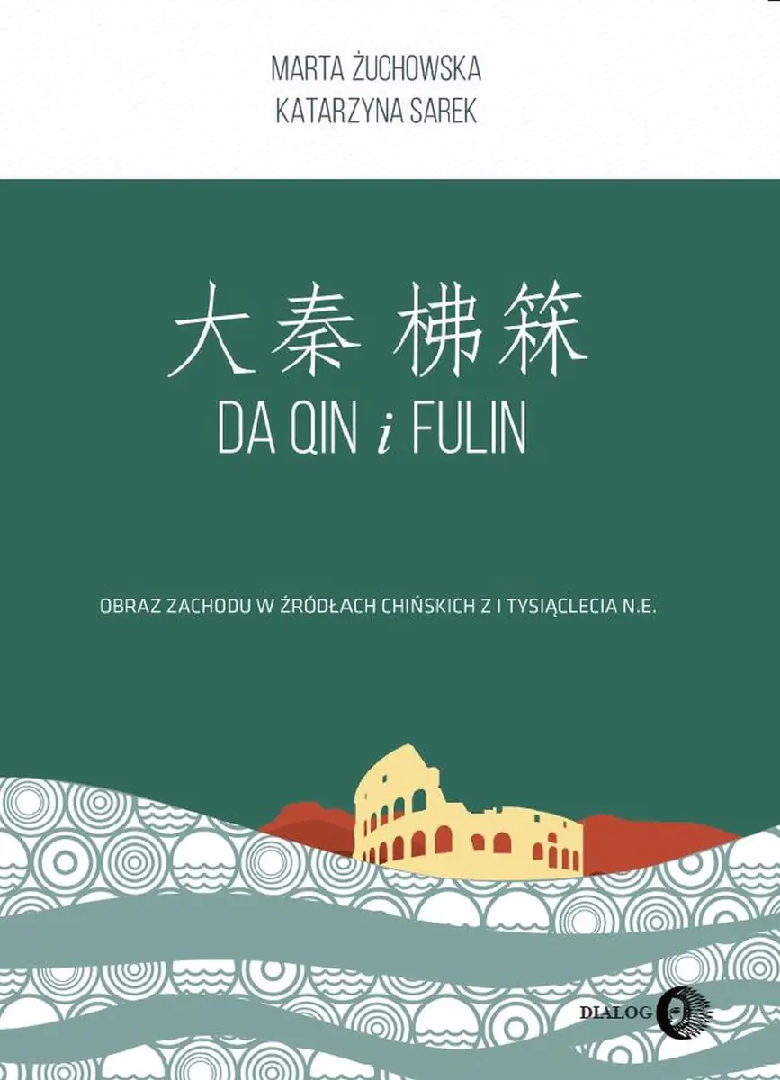 Książka - Da Qin i Fulin. Obraz zachodu w źródłach chińskich z I tysiąclecia n.e.