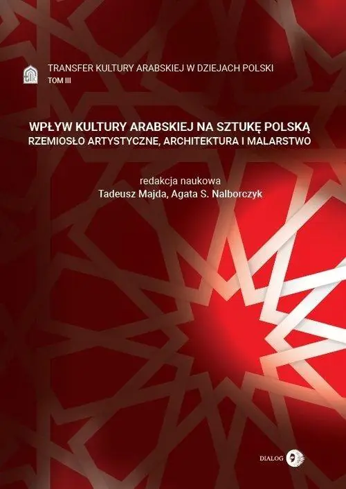 Książka - Transfer kultury arabskiej w dziejach Polski. Wpływ kultury arabskiej na sztukę polską. Tom 3