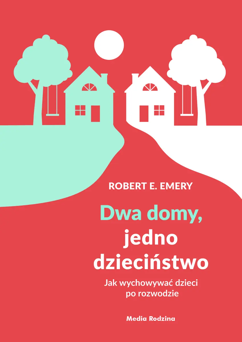 Książka - Dwa domy, jedno dzieciństwo. Jak wychować dzieci po rozwodzie