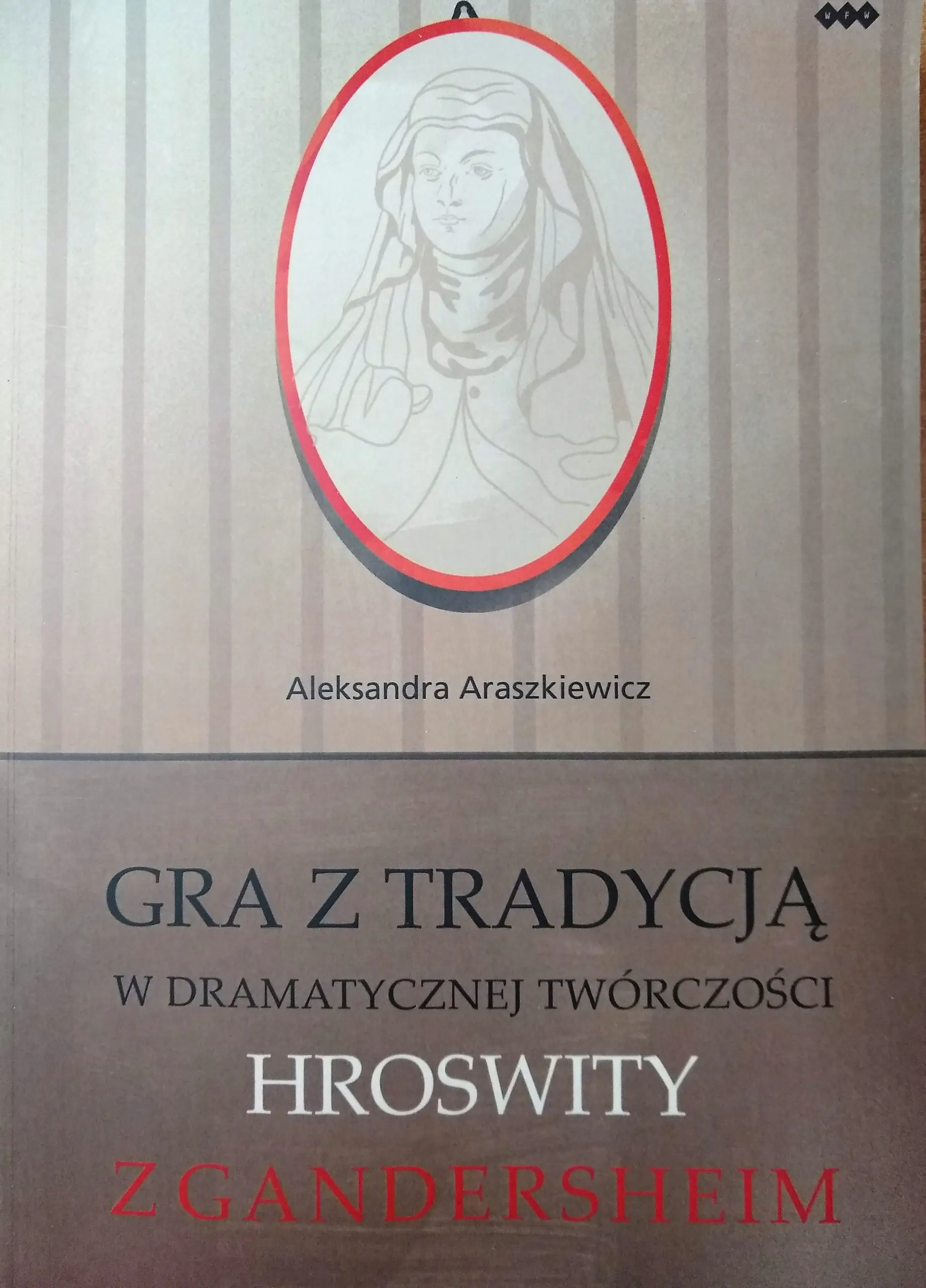 Książka - Gra z tradycją w dramatycznej twórczości Hroswity z Gandersheim