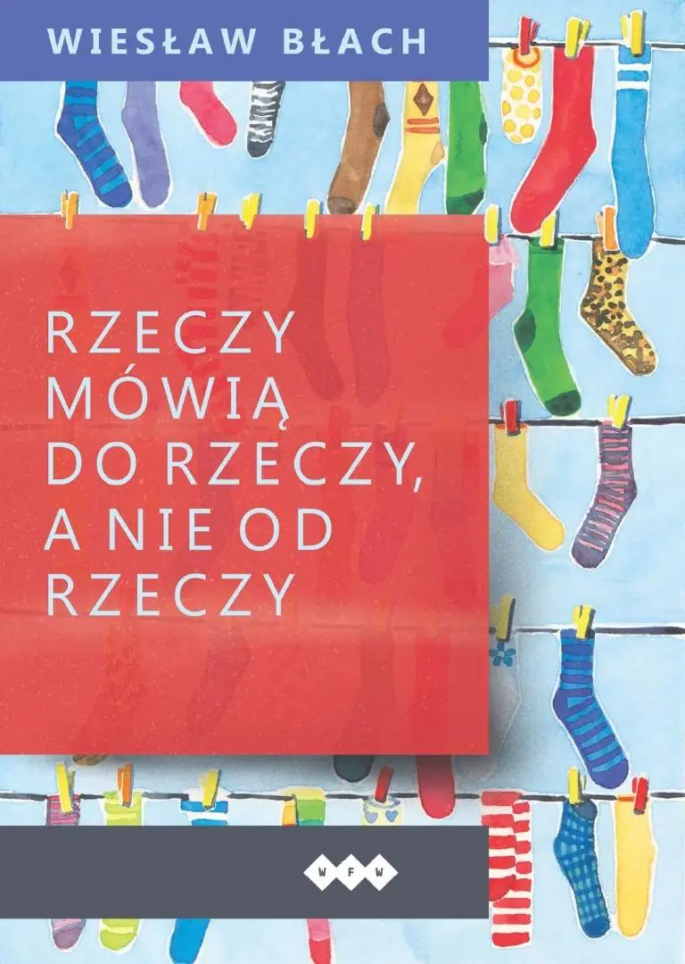 Książka - Rzeczy mówią do rzeczy, a nie od rzeczy