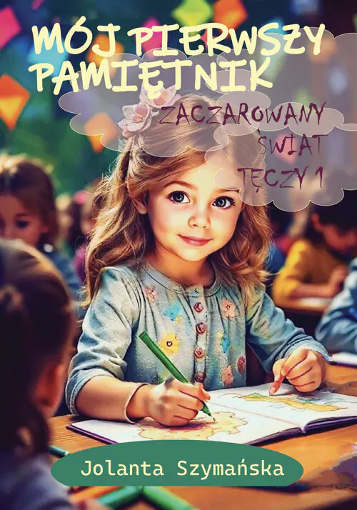Książka - Zaczarowany świat tęczy. Mój pierwszy pamiętnik. Część 1