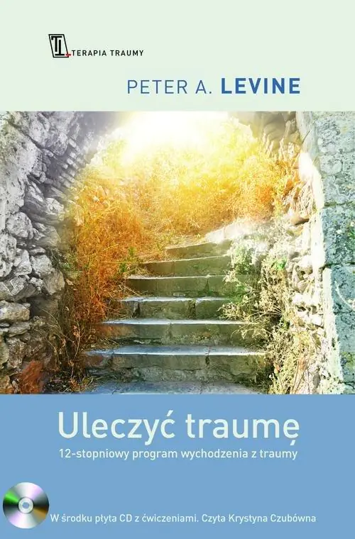 Uleczyć traumę. 12- stopniowy program przywracania mądrości swojego ciała