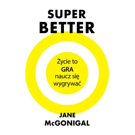 SuperBetter. Życie to gra, naucz się wygrywać