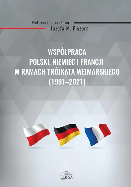 Książka - Współpraca Polski, Niemiec i Francji w ramach Trójkąta Weimarskiego (1991-2021)