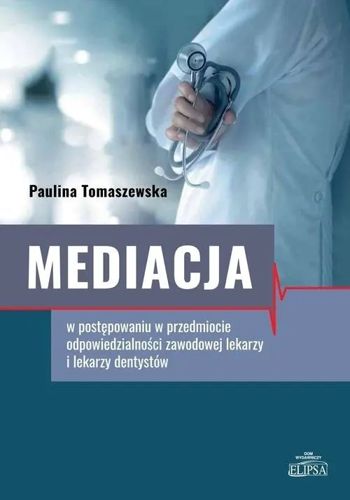 Książka - Mediacja w postępowaniu w przedmiocie odpowiedzialności zawodowej lekarzy i lekarzy dentystów