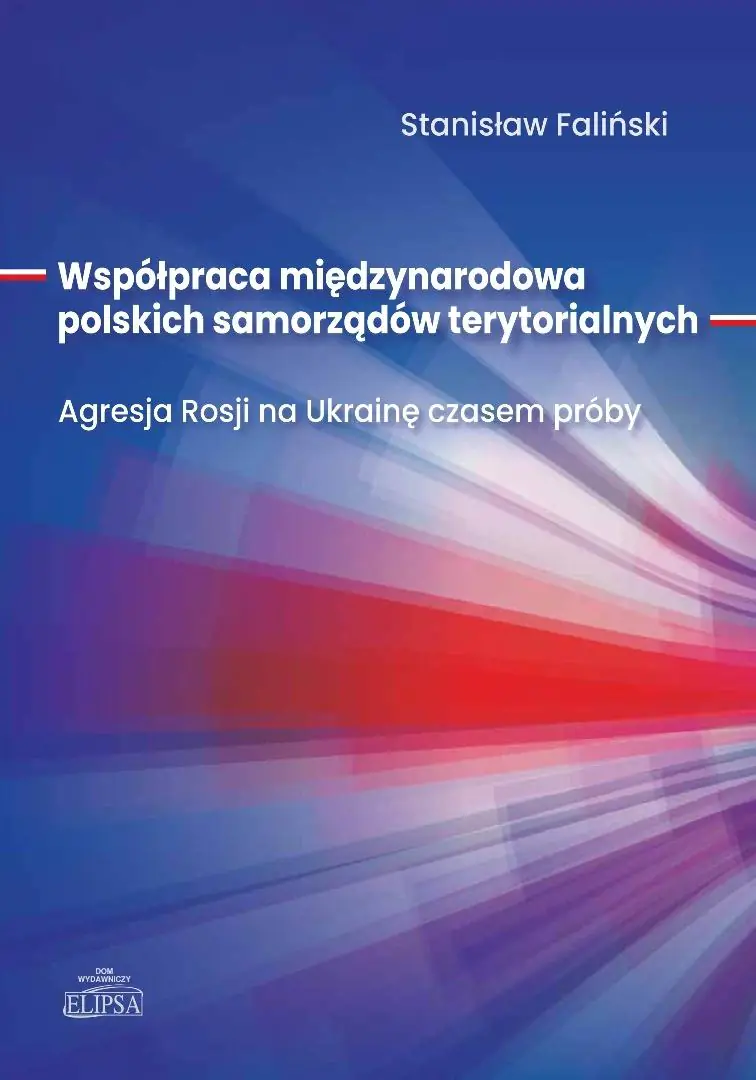 Książka - Współpraca międzynarodowa polskich samorządów terytorialnych. Agresja Rosji na Ukrainę czasem próby
