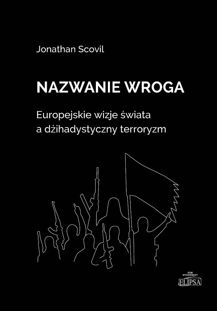 Książka - Nazwanie wroga. Europejskie wizje świata a dżihadystyczny terroryzm
