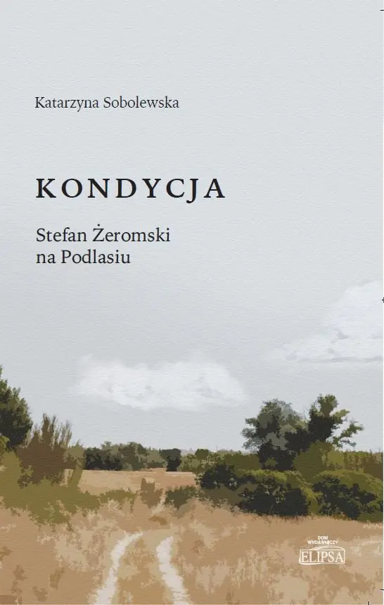 Książka - Kondycja. Stefan Żeromski na Podlasiu