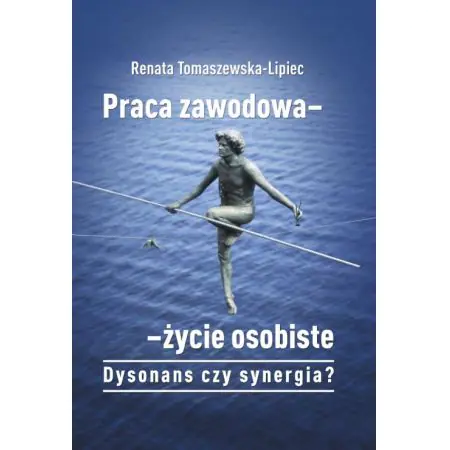 Książka - Praca zawodowa - życie osobiste. Dysonans czy synergia?