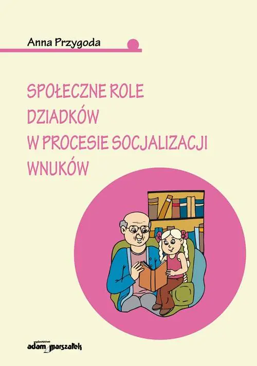 Książka - Społeczne role dziadków w procesie socjaliacji wnuków