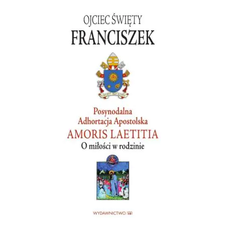 Posynodalna Adhortacja Apostolska Amoris Laetitia. O miłości w rodzinie