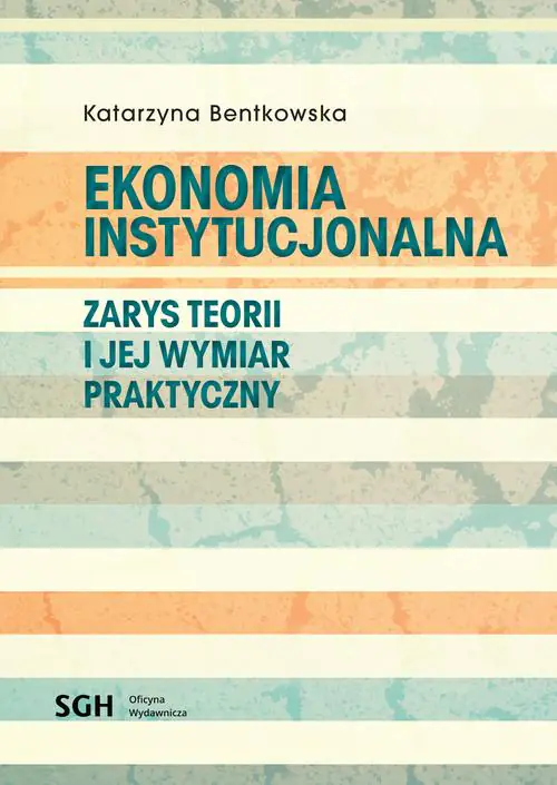 Książka - EKONOMIA INSTYTUCJONALNA Zarys teorii i jej wymiar praktyczny