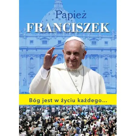 Papież Franciszek Bóg jest w życiu każdego