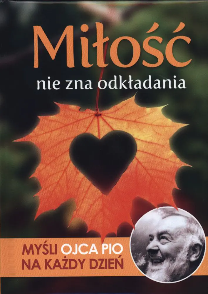 Książka - Miłość nie zna odkładania. Myśli Ojca Pio na każdy dzień