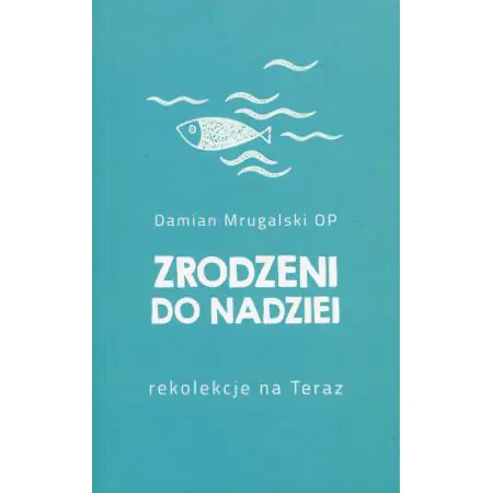 Zrodzeni do nadziei. Rekolekcje na teraz