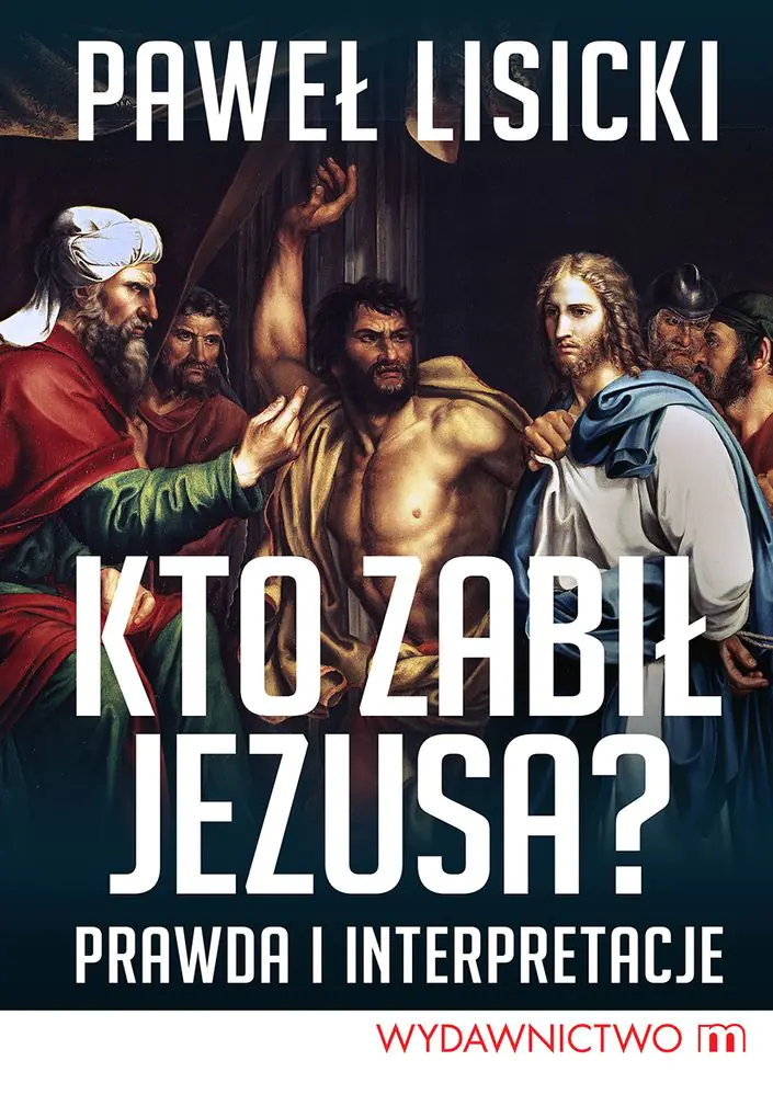 Książka - Kto zabił Jezusa? Prawda i interpretacje