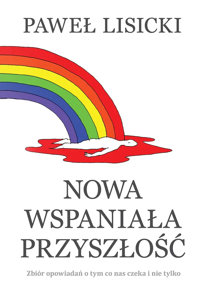 Książka - Nowa wspaniała przyszłość. Zbiór opowiadań o tym co nas czeka i nie tylko