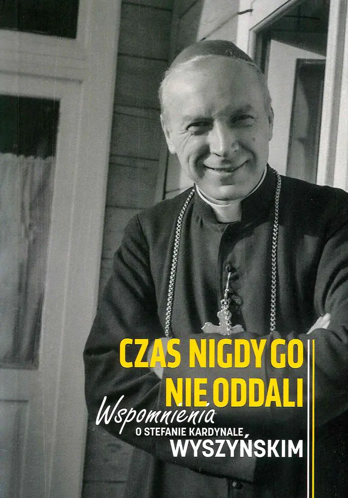 Książka - Wspomnienia o kardynale Wyszyńskim. Czas nigdy go nie oddali