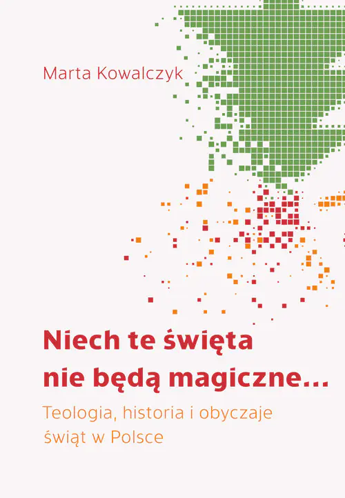 Książka - Niech te święta nie będą magiczne. Teologia, historia i obyczaje  świąt w Polsce