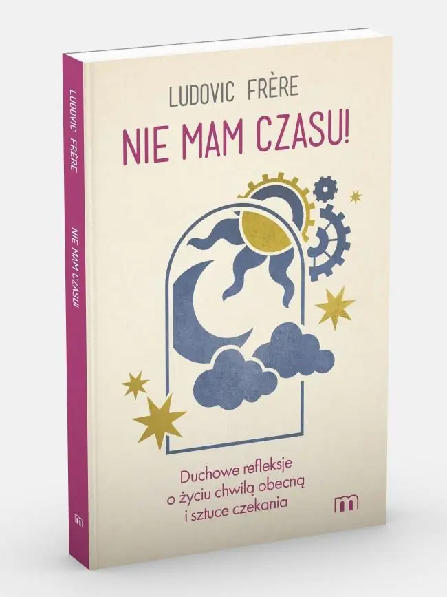 Książka - Nie mam czasu! Duchowe refleksje o życiu chwilą obecną i sztuce czekania
