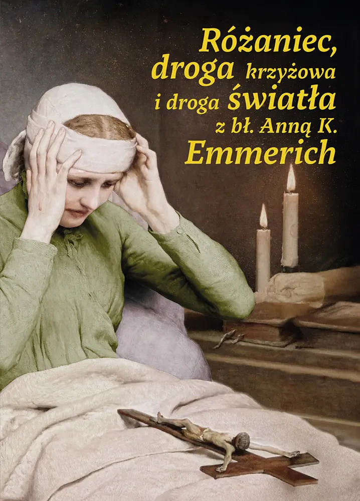 Książka - Różaniec, droga krzyżowa i droga światła z bł. Anną K. Emmerich
