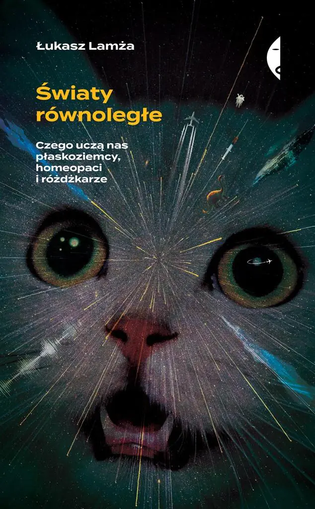 Światy równoległe. Czego uczą nas płaskoziemcy, homeopaci i różdżkarze