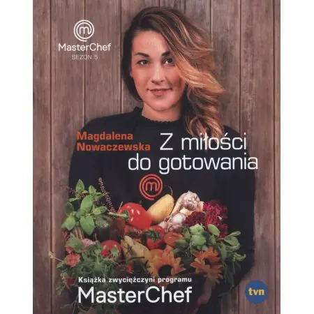 Z miłości do gotowania. Książka zwyciężczyni programu MasterChef