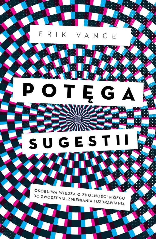 Książka - Potęga sugestii. Osobliwa wiedza o zdolności mózgu do zwodzenia, zmieniania i uzdrawiania