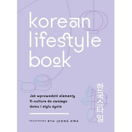 Korean Lifestyle Book. Jak wprowadzić elementy K-culture do swojego domu i stylu życia