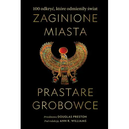 Zaginione miasta, prastare grobowce: 100 odkryć, które odmieniły świat