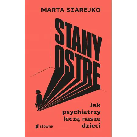 Stany ostre. Jak psychiatrzy leczą nasze dzieci