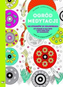 Książka - Ogród medytacji. 100 rysunków do kolorowania aby spojrzeć w głąb siebie i kreatywie uciec od codzienności