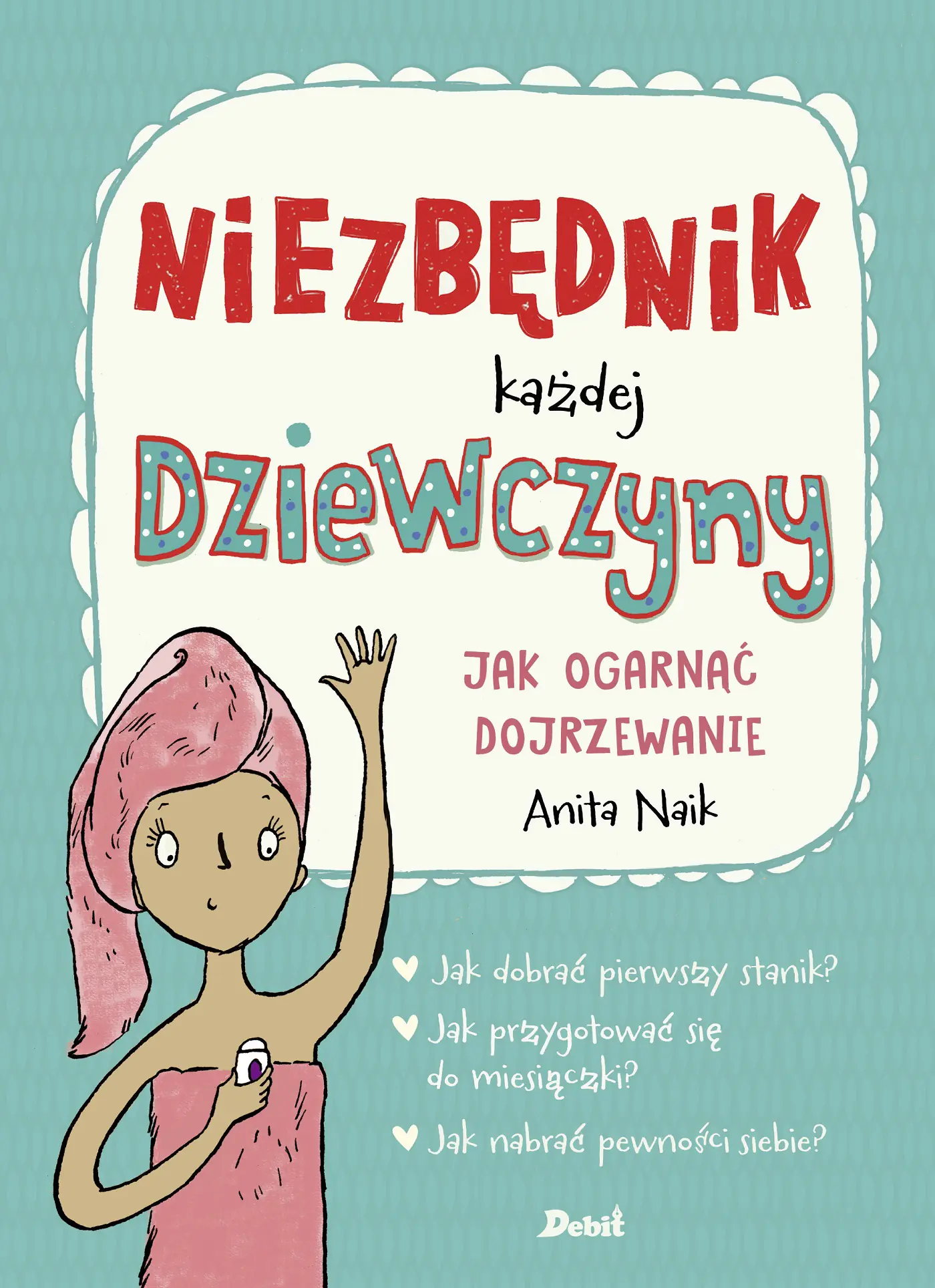 Książka - Niezbędnik każdej dziewczyny. Jak ogarnąć dojrzewanie
