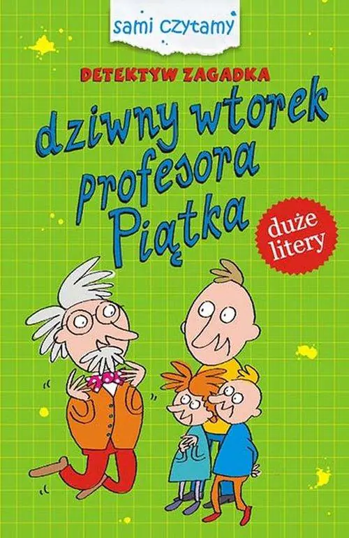 Książka - Sami czytamy. Detektyw zagadka. Dziwny wtorek profesora Piątka
