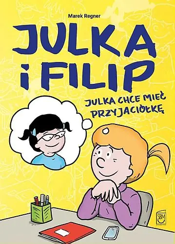 Książka - Julka chce mieć przyjaciółkę. Julka i Filip