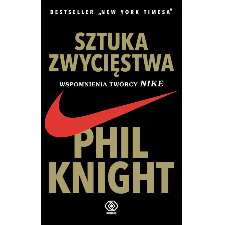 Sztuka zwycięstwa. Wspomnienia twórcy Nike.