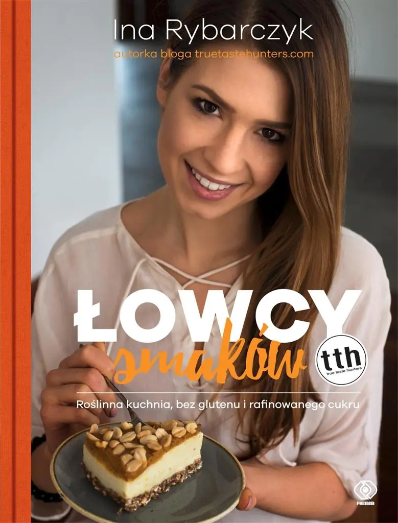 Łowcy smaków. Roślinna kuchnia bez glutenu i rafinowanego cukru