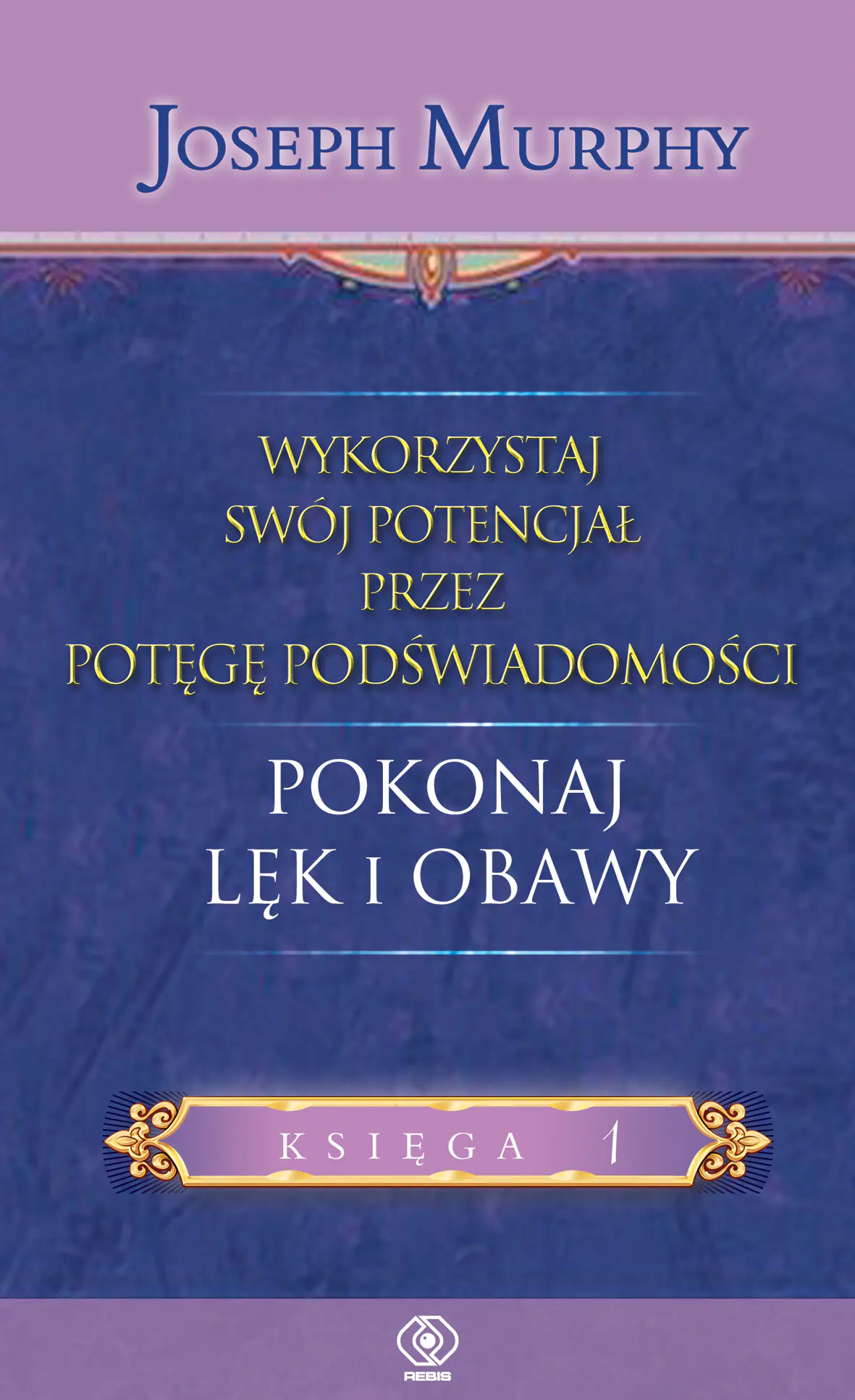Książka - Wykorzystaj swój potencjał przez potęgę podświadomości. Księga 1. Pokonaj lęk i obawy