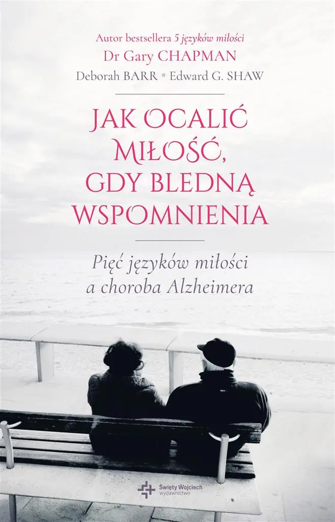 Książka - Jak utrzymać miłość gdy bledną wspomnienia. 5 języków miłości a choroba Alzheimera