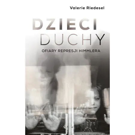 Dzieci duchy. Ofiary represji Himmlera