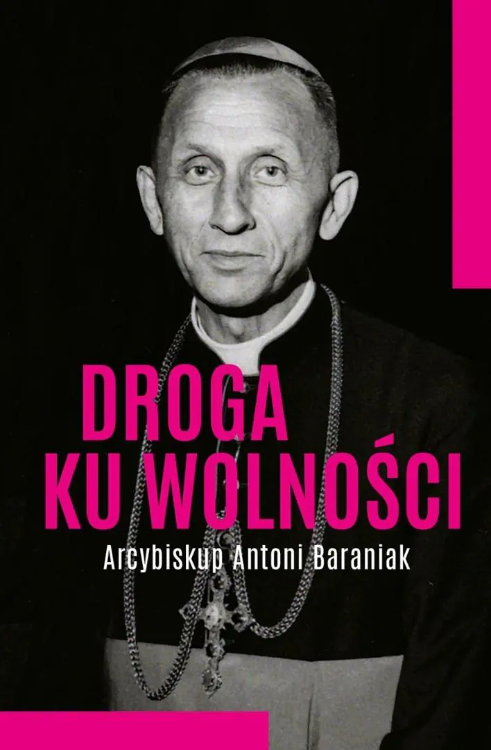 Książka - Droga ku wolności. Arcybiskup Antoni Baraniak